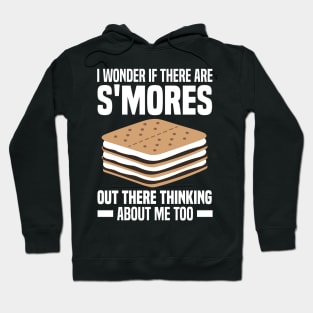 I Wonder If There Are Smores Out There Thinking About Me Too Hoodie